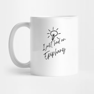 I just had an epiphany Mug